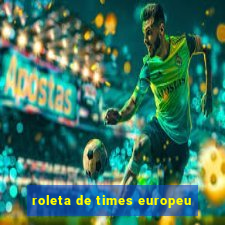 roleta de times europeu