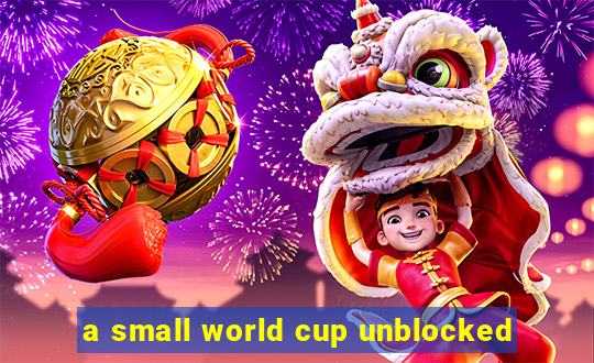 a small world cup unblocked