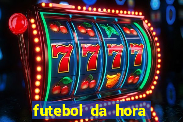 futebol da hora 3.7 ao vivo