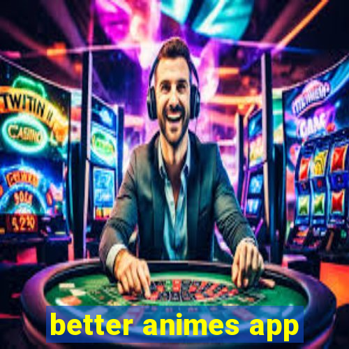 better animes app