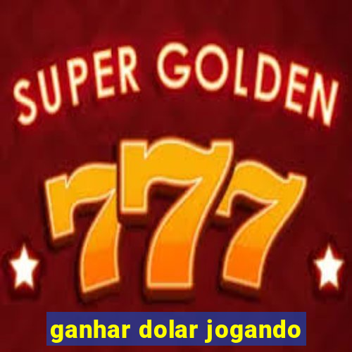 ganhar dolar jogando