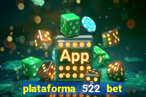 plataforma 522 bet é confiável