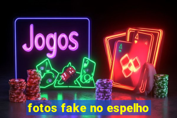 fotos fake no espelho