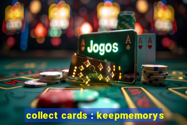 collect cards : keepmemorys