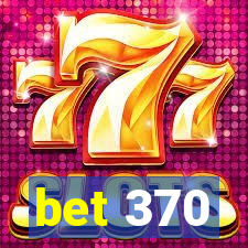 bet 370