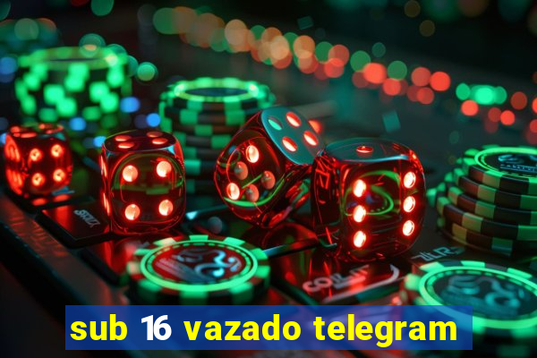 sub 16 vazado telegram