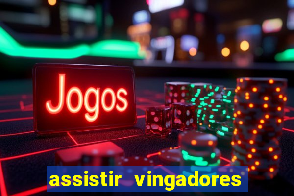 assistir vingadores ultimato completo dublado gratis