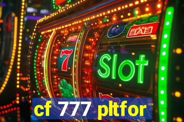 cf 777 pltfor