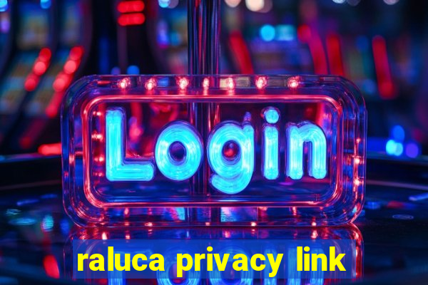 raluca privacy link