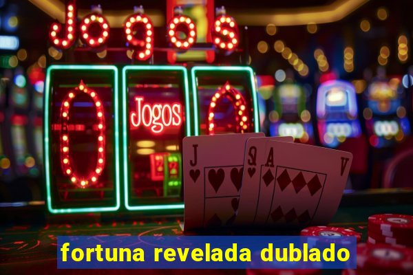 fortuna revelada dublado