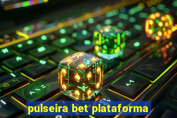 pulseira bet plataforma