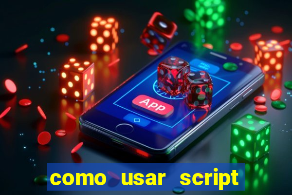 como usar script no cmsp