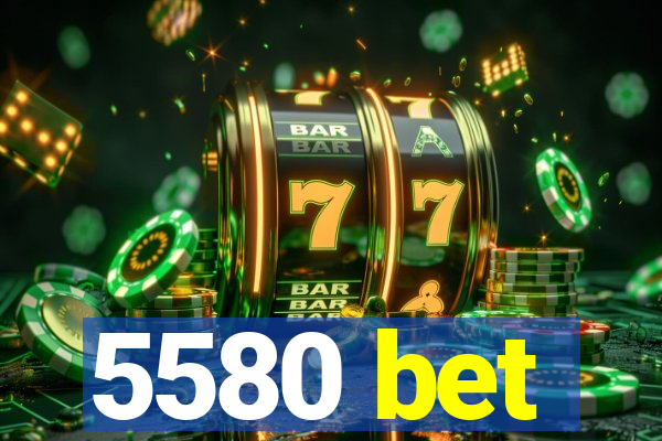 5580 bet