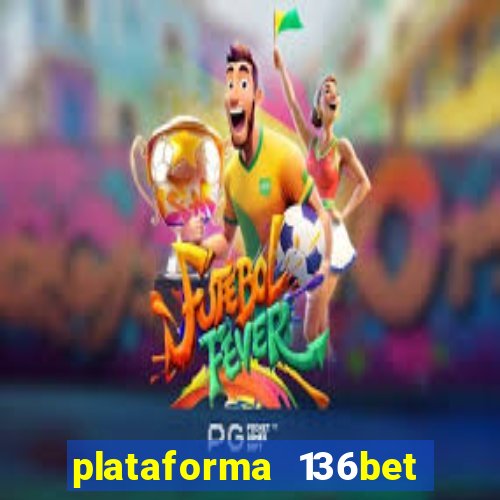 plataforma 136bet paga mesmo