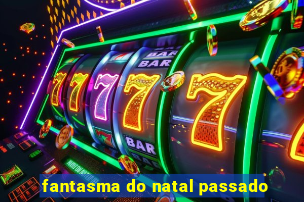 fantasma do natal passado