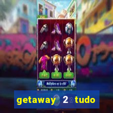 getaway 2 tudo desbloqueado 2.3 9