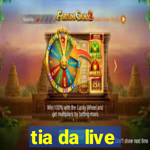 tia da live