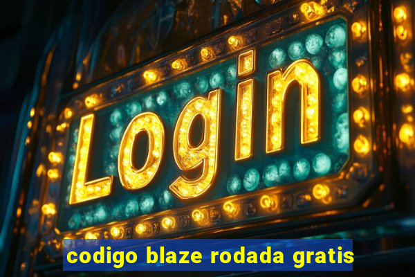 codigo blaze rodada gratis