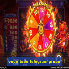 pode tudo telegram grupo