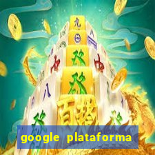 google plataforma de jogos