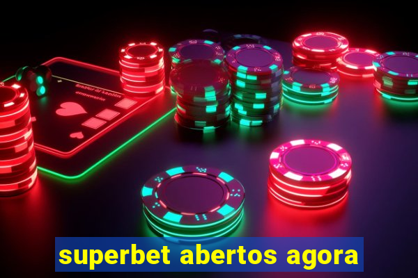 superbet abertos agora