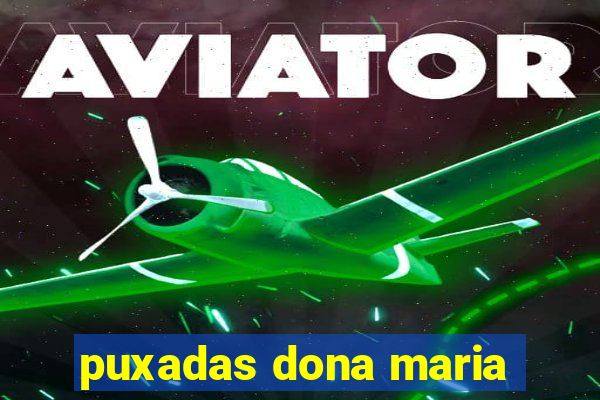 puxadas dona maria