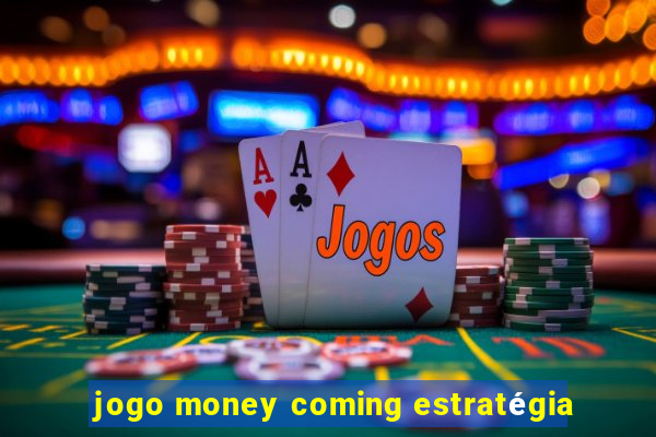 jogo money coming estratégia