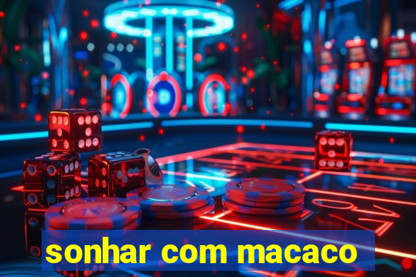 sonhar com macaco