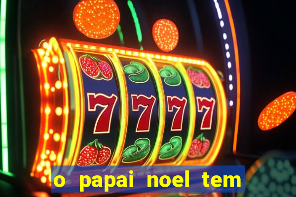 o papai noel tem quantos anos