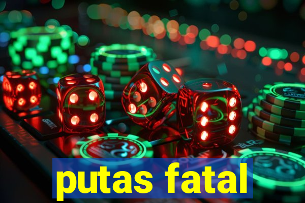 putas fatal