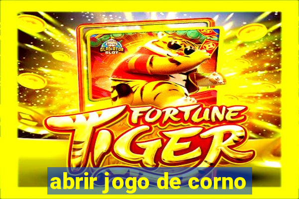 abrir jogo de corno