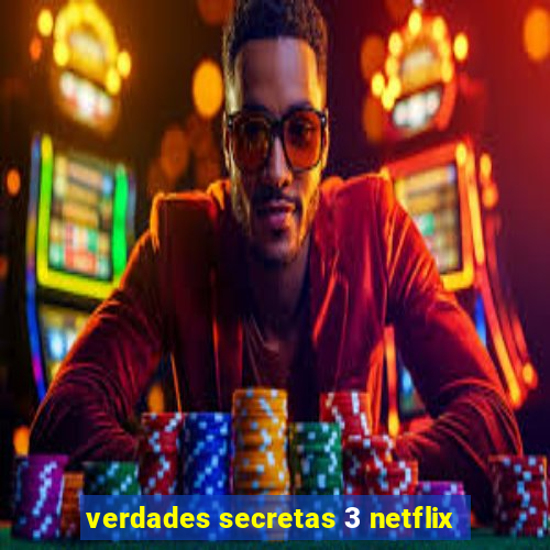 verdades secretas 3 netflix