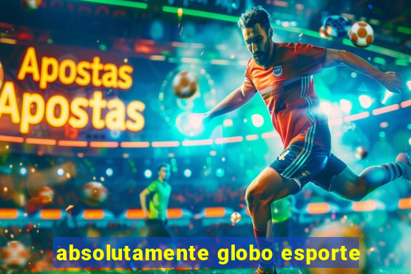 absolutamente globo esporte