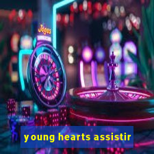 young hearts assistir