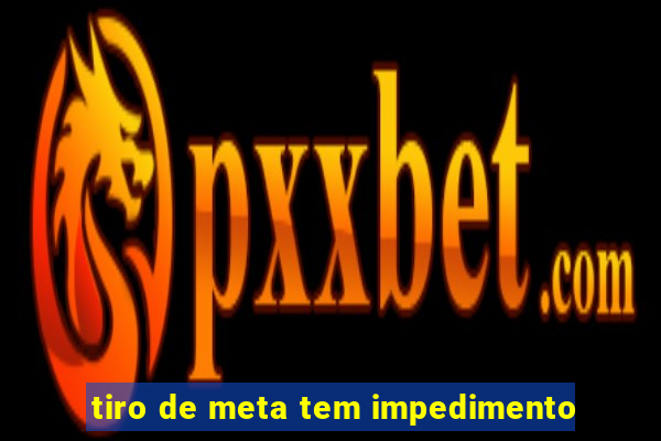 tiro de meta tem impedimento