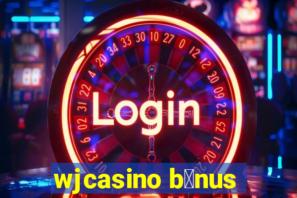 wjcasino b么nus