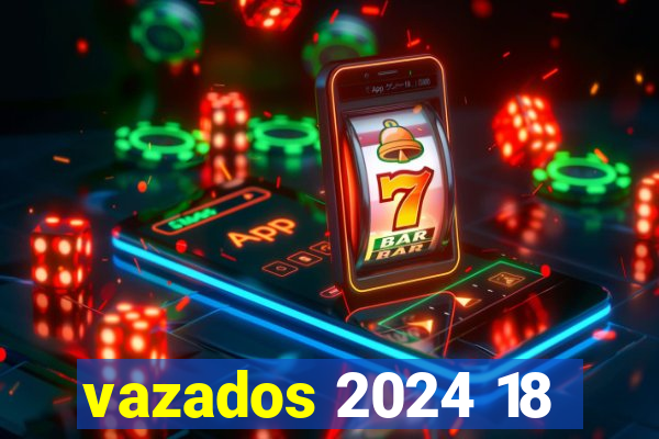 vazados 2024 18