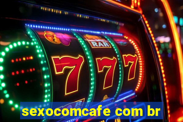 sexocomcafe com br