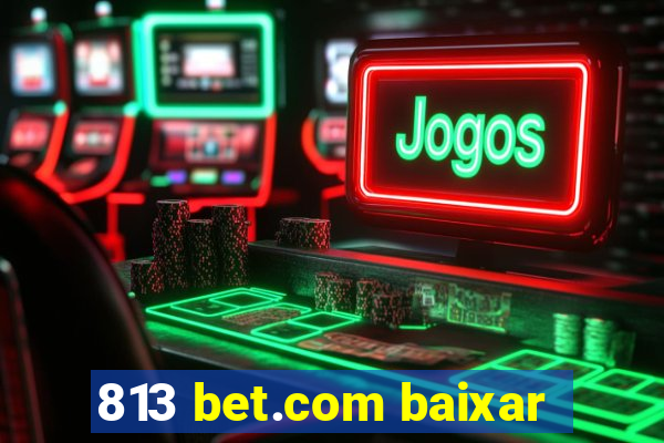 813 bet.com baixar