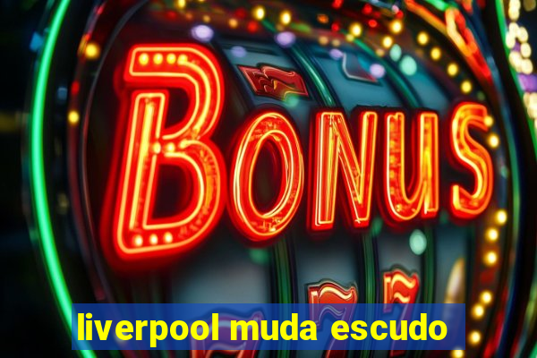 liverpool muda escudo