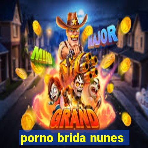 porno brida nunes