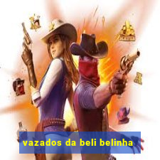 vazados da beli belinha