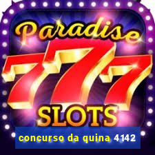 concurso da quina 4142