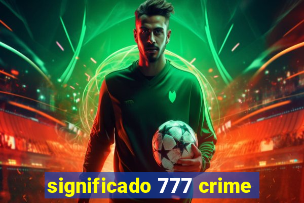 significado 777 crime