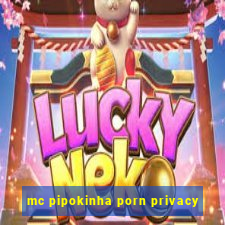 mc pipokinha porn privacy