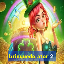 brinquedo ator 2