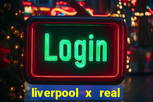 liverpool x real madrid canaisplay