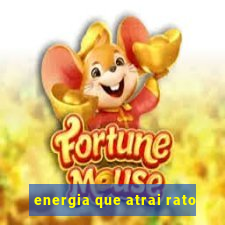 energia que atrai rato