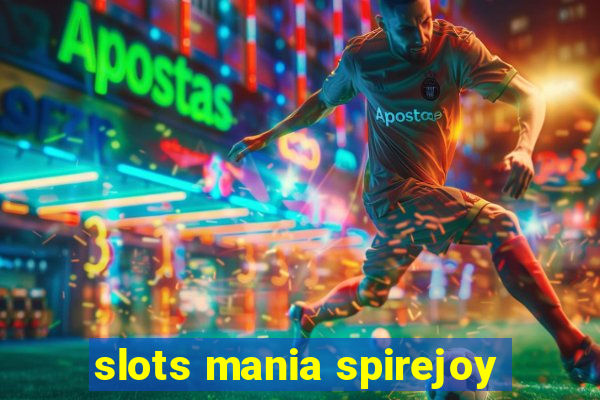 slots mania spirejoy