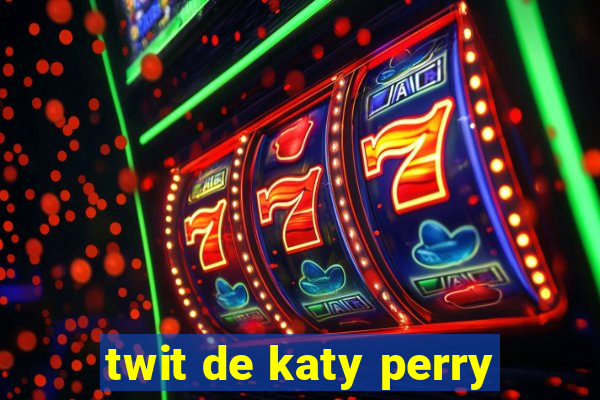 twit de katy perry